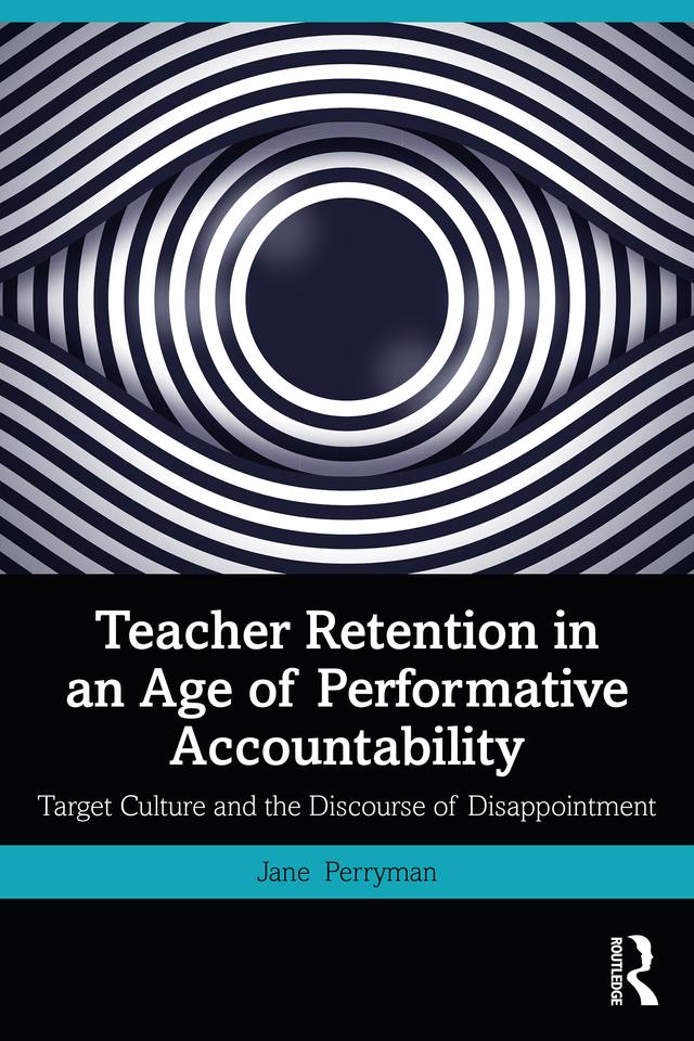 Teacher Retention in an Age of Performative Accountability by Jane Perryman