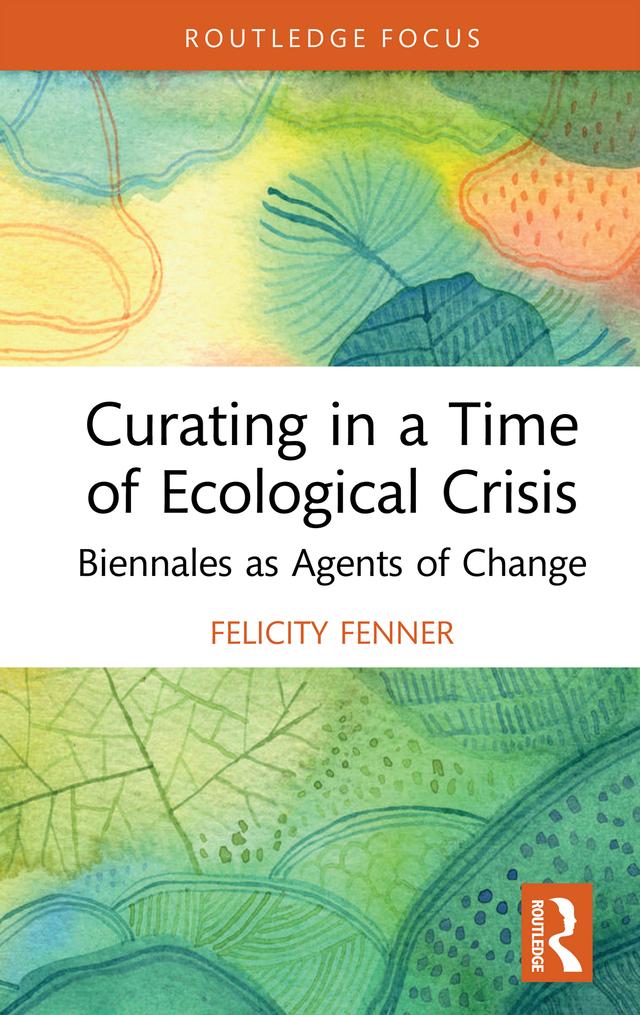 Curating in a Time of Ecological Crisis by Felicity Fenner