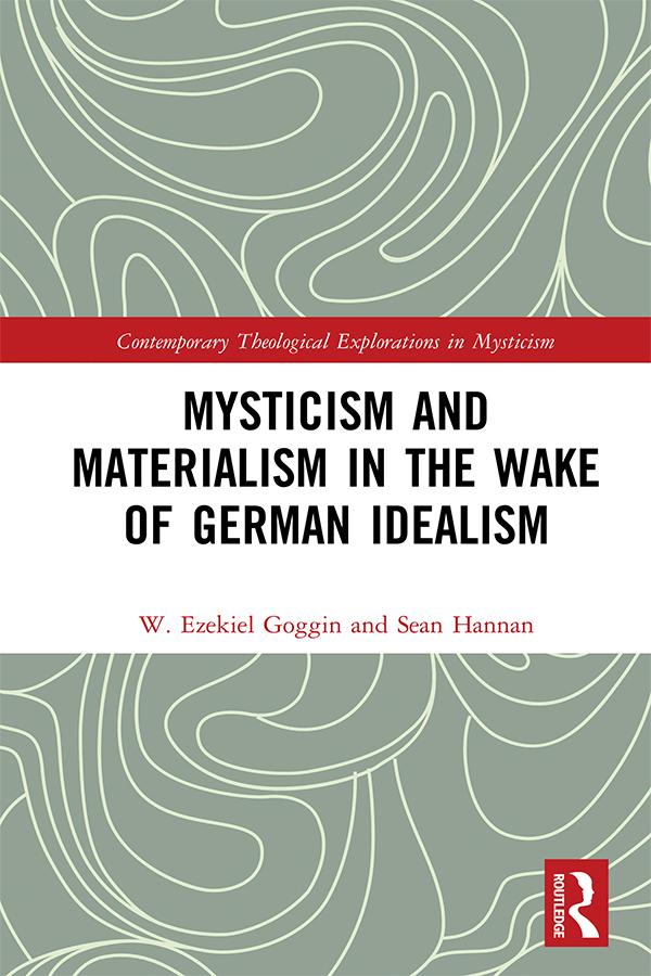 Mysticism and Materialism in the Wake of German Idealism by Sean Hannan, W. Ezekiel Goggin