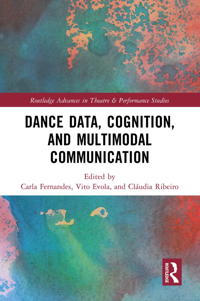 Dance Data, Cognition, and Multimodal Communication by Carla Fernandes, Cláudia Ribeiro, Vito Evola