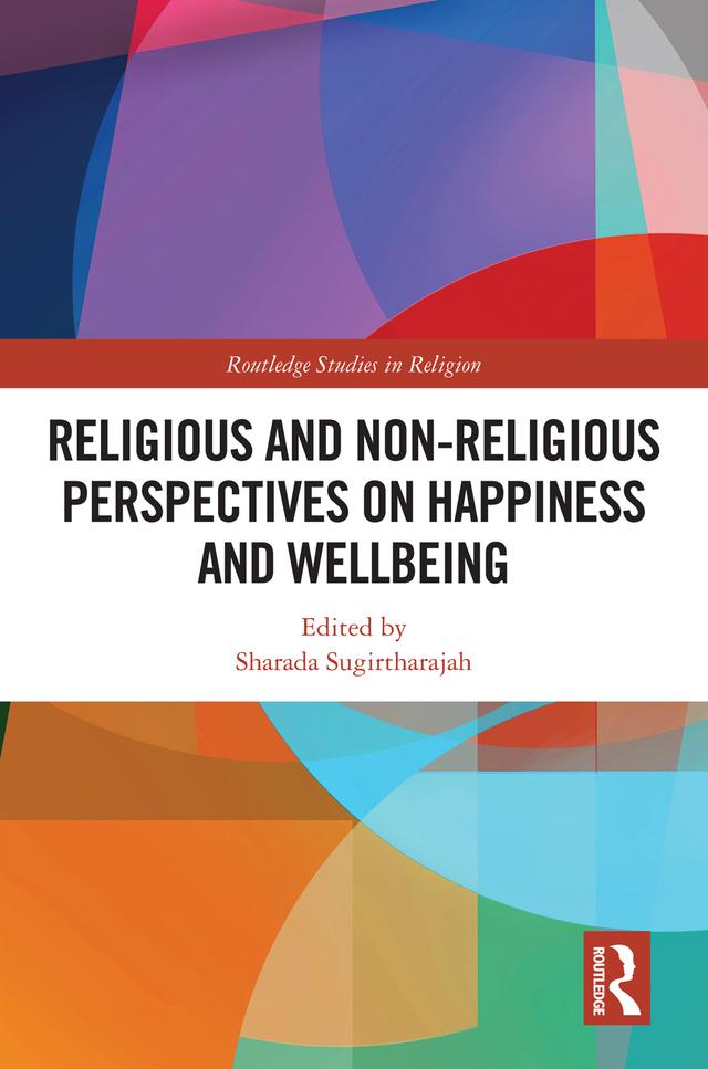 Religious and Non-Religious Perspectives on Happiness and Wellbeing by Sharada Sugirtharajah