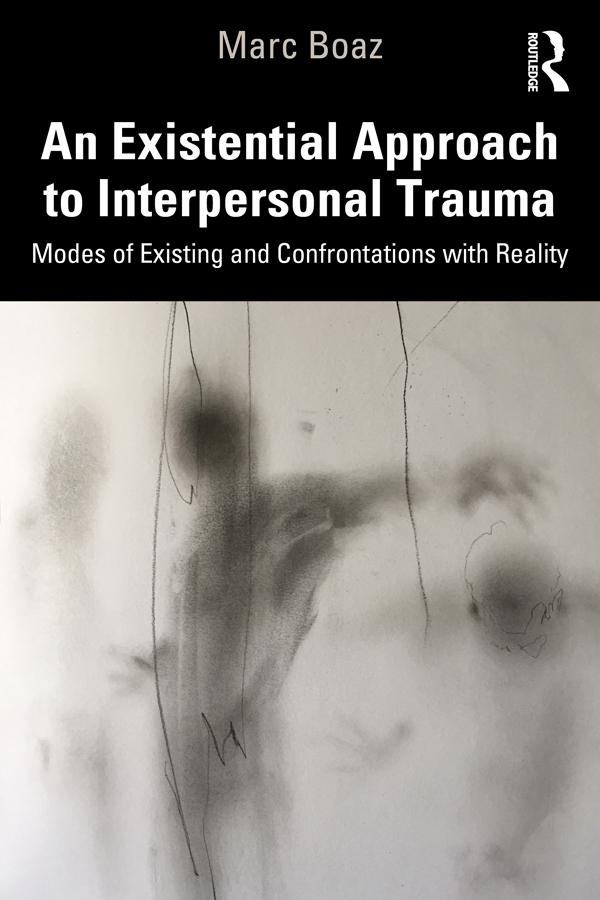 An Existential Approach to Interpersonal Trauma by Marc Boaz