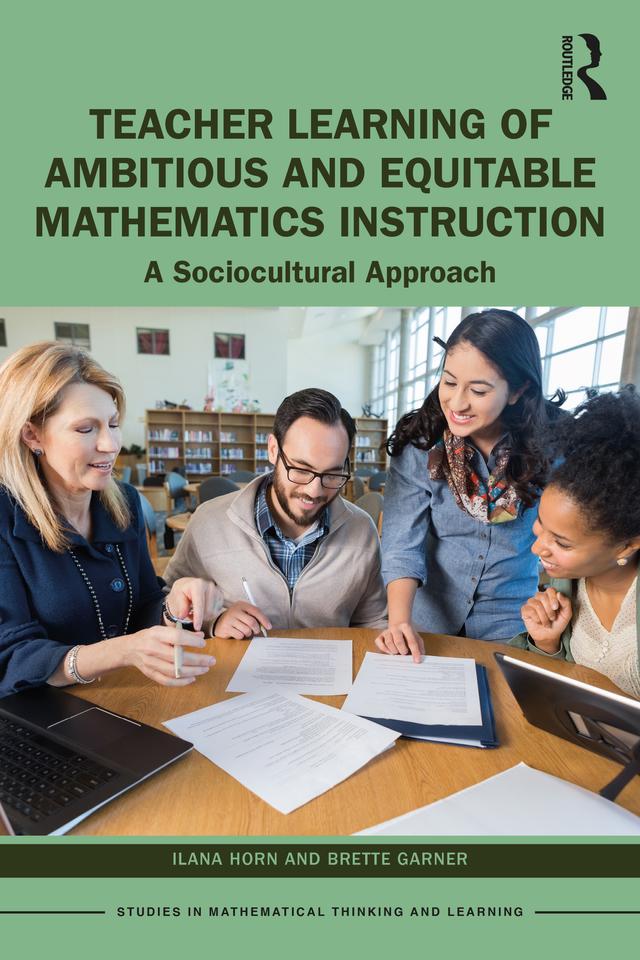 Teacher Learning of Ambitious and Equitable Mathematics Instruction by Brette Garner, Ilana Horn