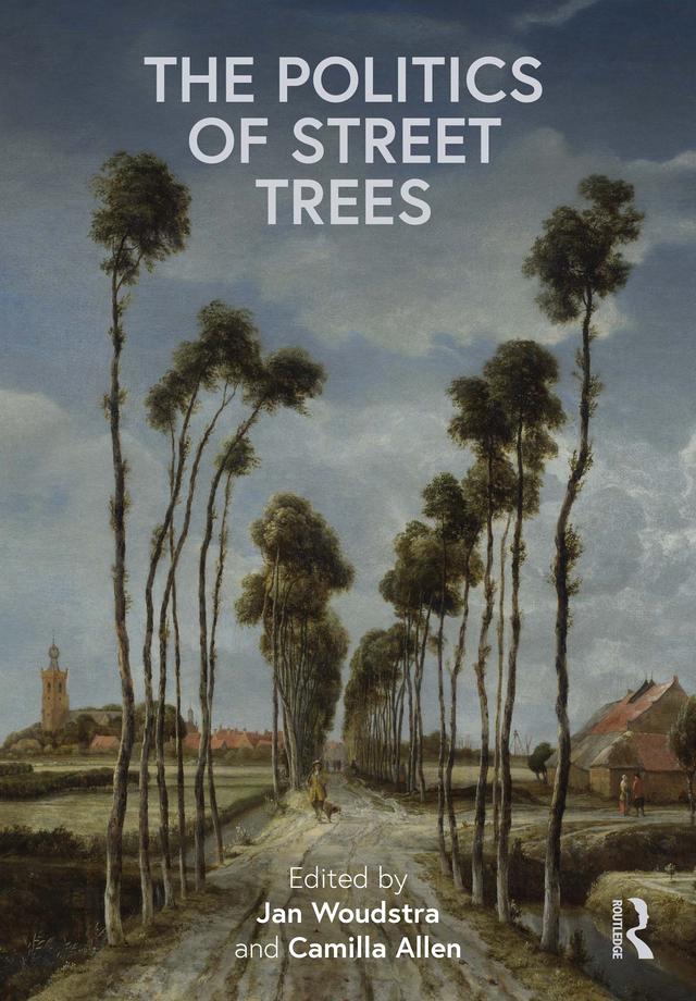 The Politics of Street Trees by Camilla Allen, Jan Woudstra