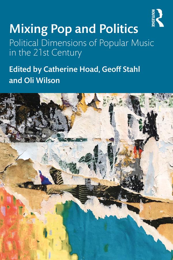 Mixing Pop and Politics by Catherine Hoad, Geoff Stahl, Oli Wilson