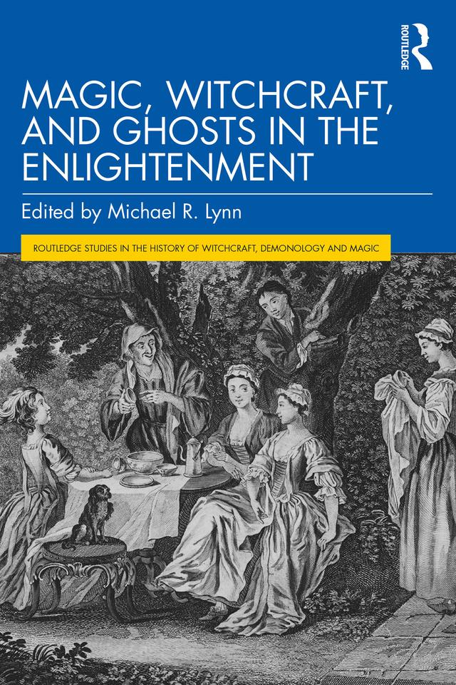 Magic, Witchcraft, and Ghosts in the Enlightenment by Michael R. Lynn