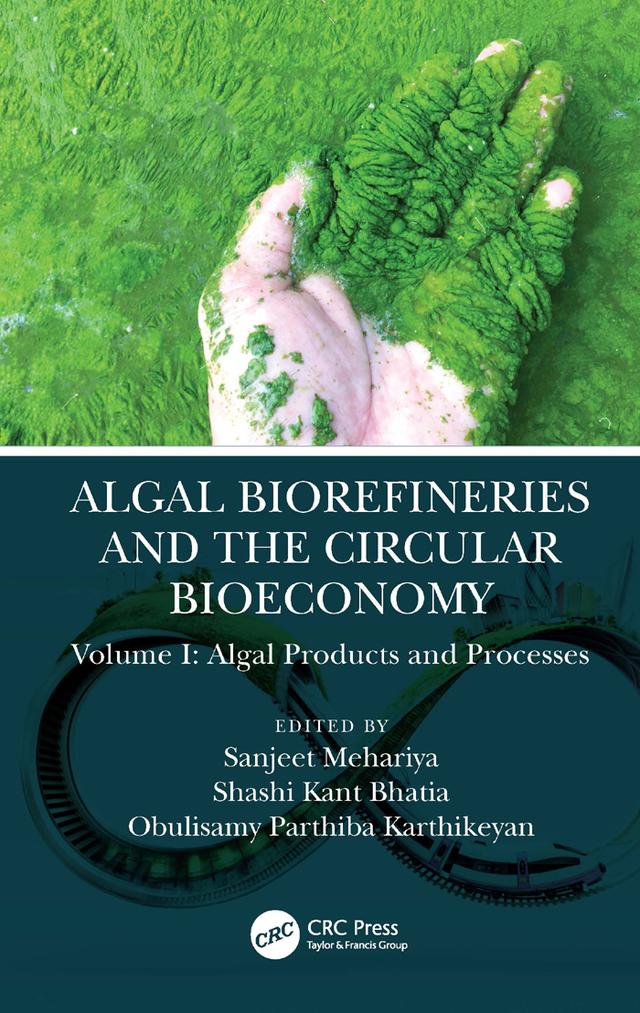 Algal Biorefineries and the Circular Bioeconomy by Obulisamy Parthiba Karthikeyan, Sanjeet Mehariya, Shashi Kant Bhatia