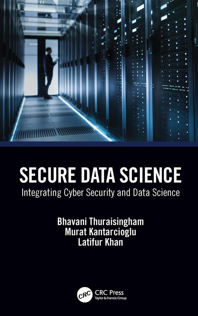 Secure Data Science by Bhavani Thuraisingham, Latifur Khan, Murat Kantarcioglu