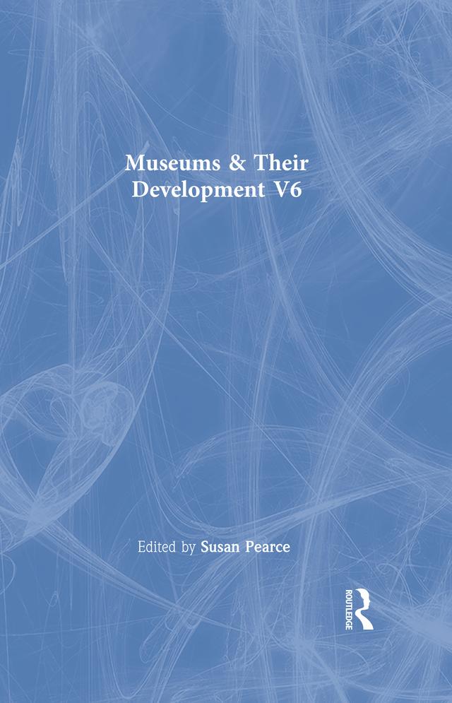 Museums & Their Developmnt V6 by Susan Pearce