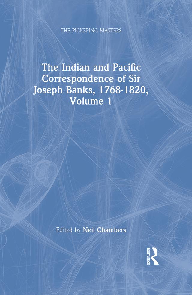 The Indian and Pacific Correspondence of Sir Joseph Banks, 1768-1820, Volume 1 by Neil Chambers