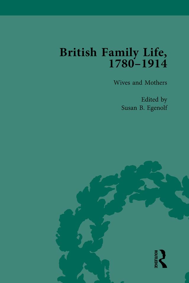 British Family Life, 1780–1914, Volume 3 by Claudia Nelson, Julie-Marie Strange, Susan B Egenolf