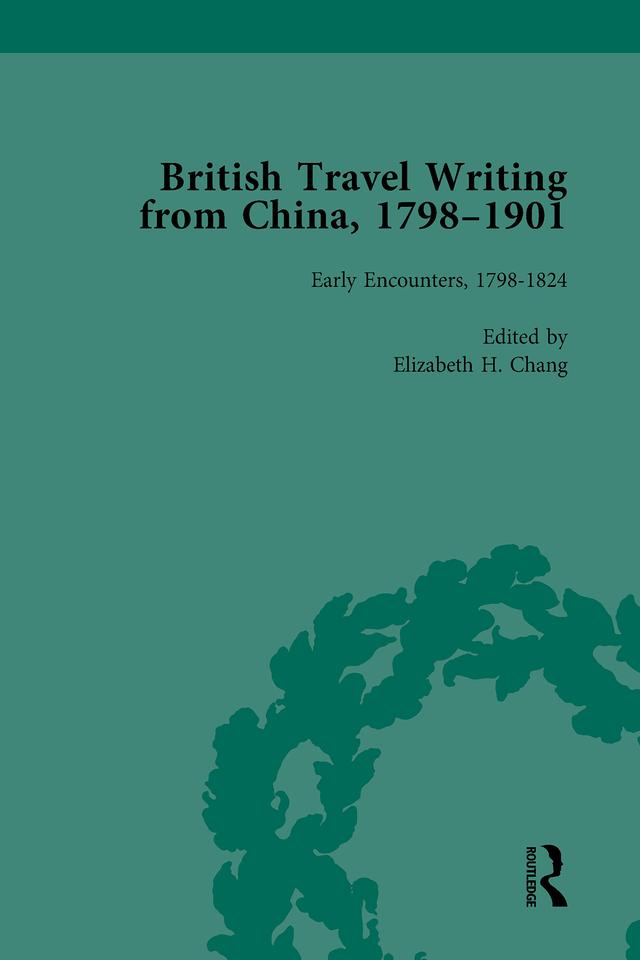 British Travel Writing from China, 1798-1901, Volume 1 by Elizabeth H Chang