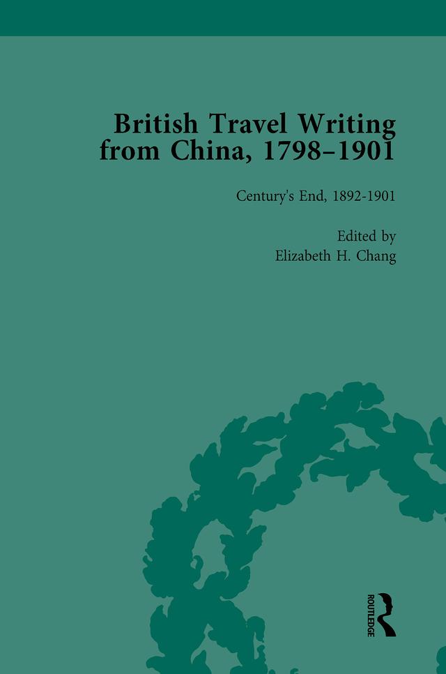 British Travel Writing from China, 1798-1901, Volume 5 by Elizabeth H Chang