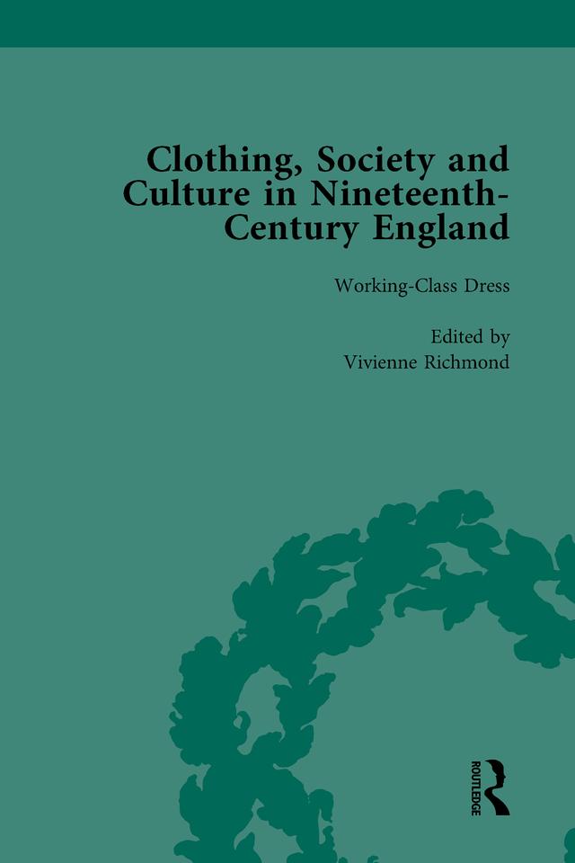 Clothing, Society and Culture in Nineteenth-Century England, Volume 3 by Clare Rose, Vivienne Richmond