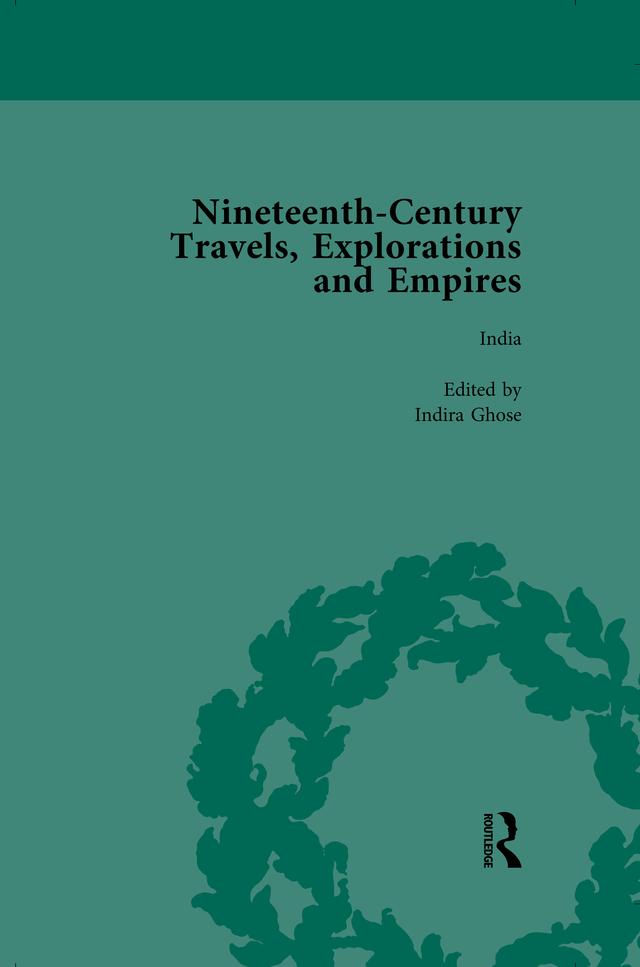 Nineteenth-Century Travels, Explorations and Empires, Part I Vol 3 by Indira Ghose, Peter J Kitson, Susan Schoenbauer Thurin, William Baker