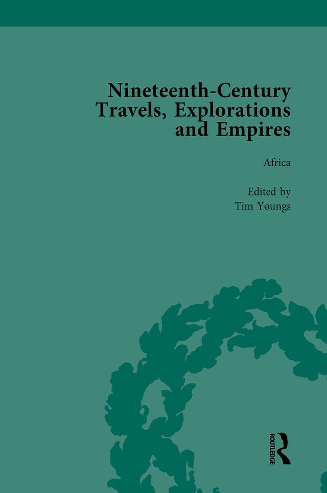 Nineteenth-Century Travels, Explorations and Empires, Part II vol 7 by Peter J Kitson, William Baker