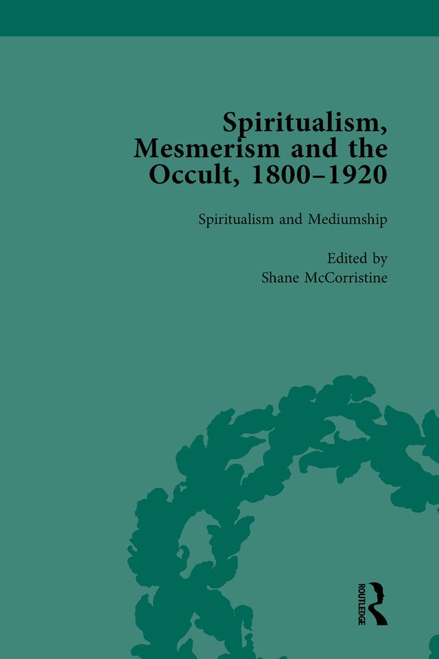Spiritualism, Mesmerism and the Occult, 1800–1920 Vol 3 by Shane McCorristine