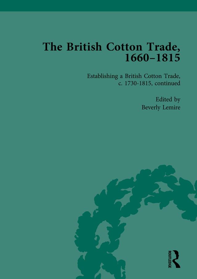 The British Cotton Trade, 1660-1815 Vol 4 by Beverly Lemire
