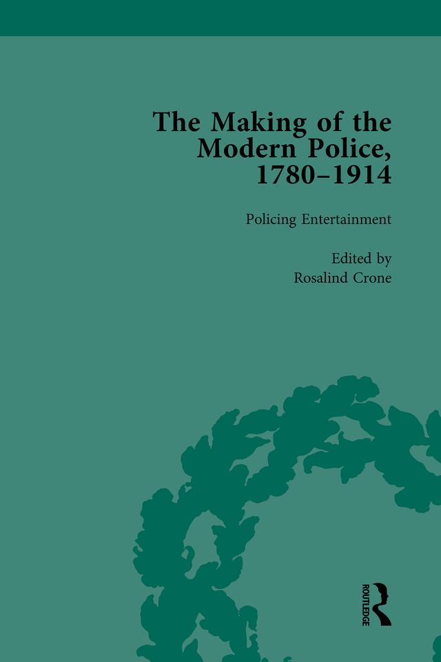 The Making of the Modern Police, 1780–1914, Part II vol 4 by Haia Shpayer-Makov, Janet Clark, Paul Lawrence, Rosalind Crone