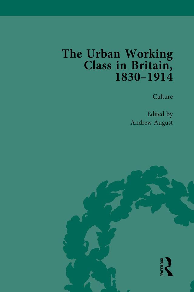 The Urban Working Class in Britain, 1830–1914 Vol 3 by Andrew August