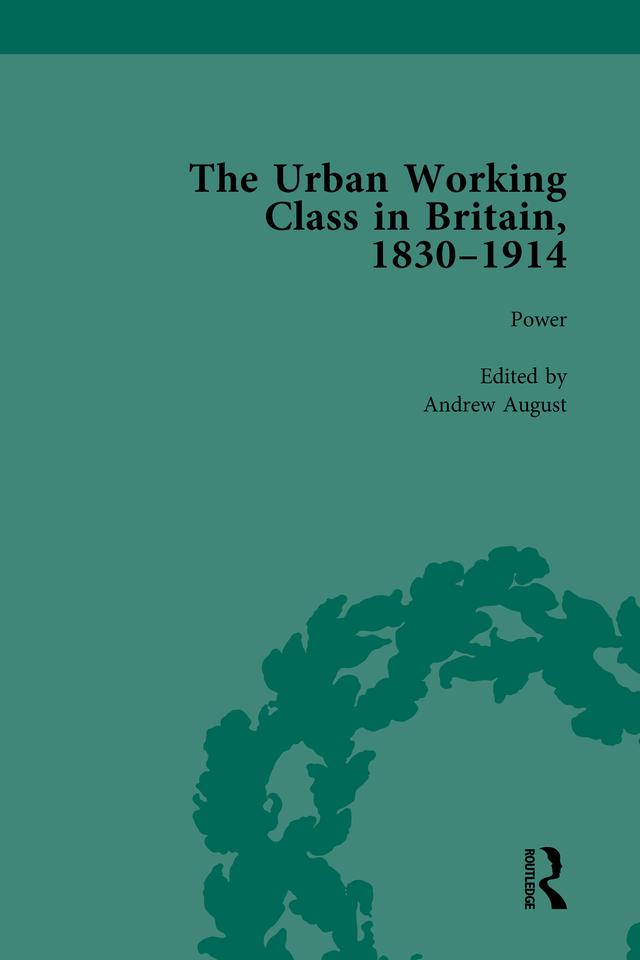 The Urban Working Class in Britain, 1830–1914 Vol 4 by Andrew August