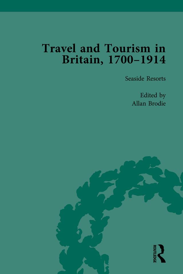 Travel and Tourism in Britain, 1700–1914 Vol 4 by Allan Brodie, Susan Barton