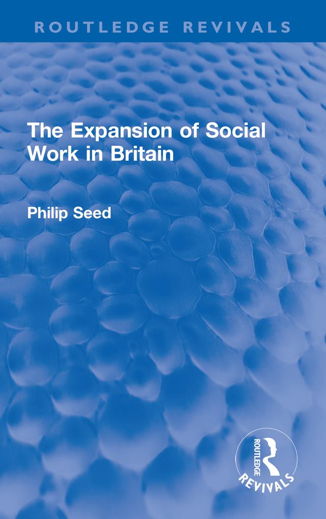 The Expansion of Social Work in Britain by Philip Seed