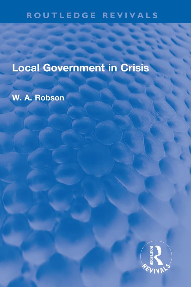 Local Government in Crisis by W. A. Robson