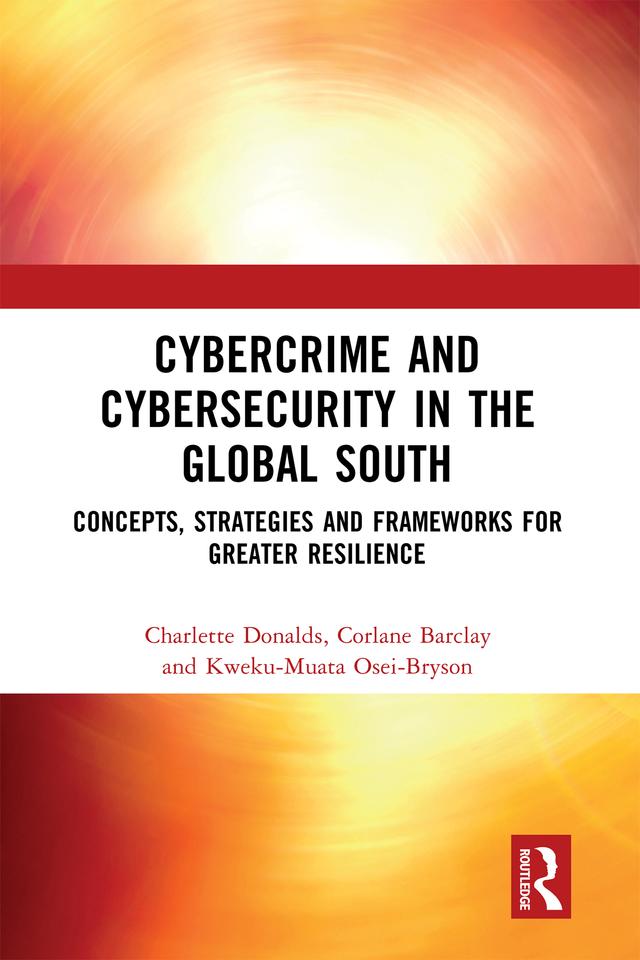 Cybercrime and Cybersecurity in the Global South by Charlette Donalds, Corlane Barclay, Kweku-Muata Osei-Bryson
