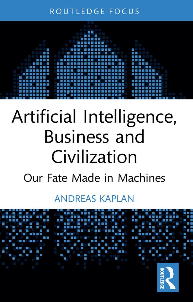 Artificial Intelligence, Business and Civilization by Andreas Kaplan