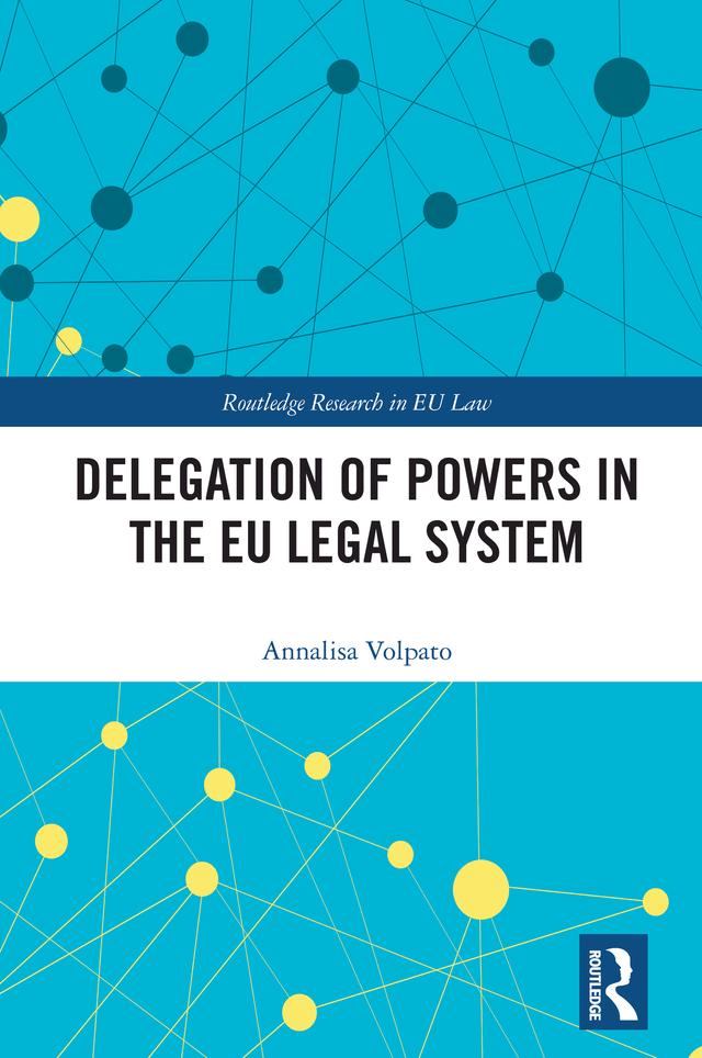 Delegation of Powers in the EU Legal System by Annalisa Volpato