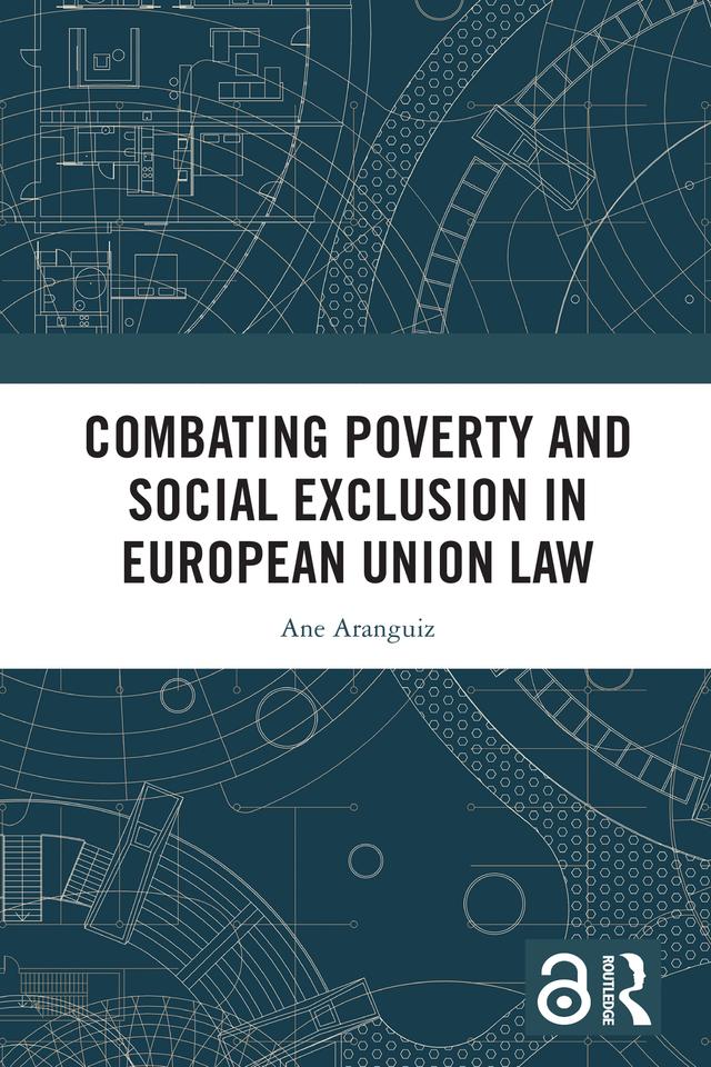 Combating Poverty and Social Exclusion in European Union Law by Ane Aranguiz