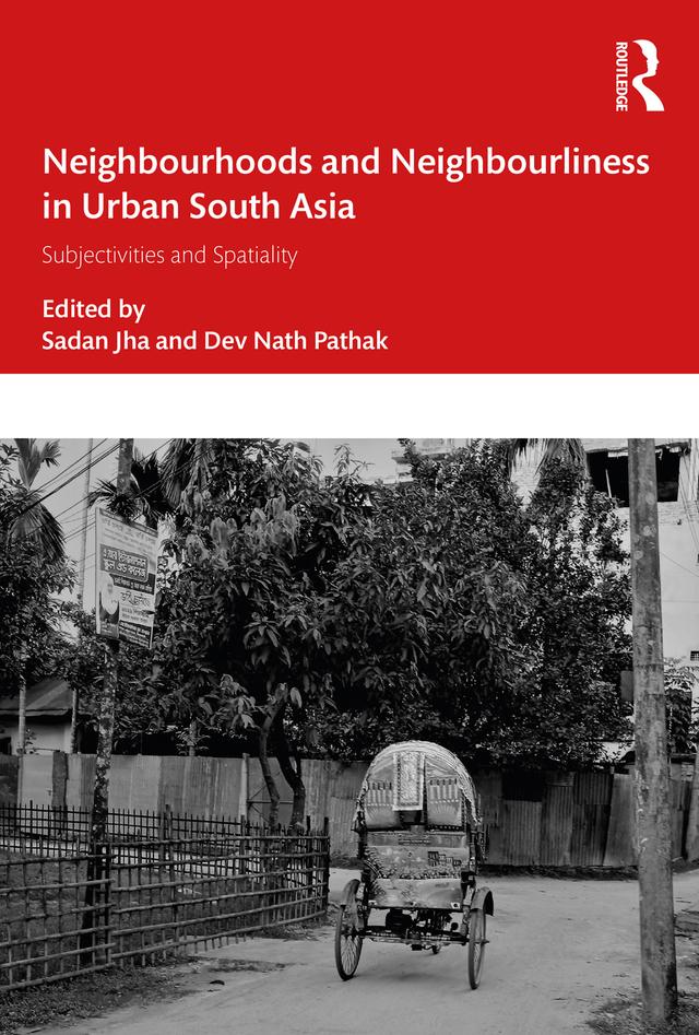 Neighbourhoods and Neighbourliness in Urban South Asia by Dev Nath Pathak, Sadan Jha