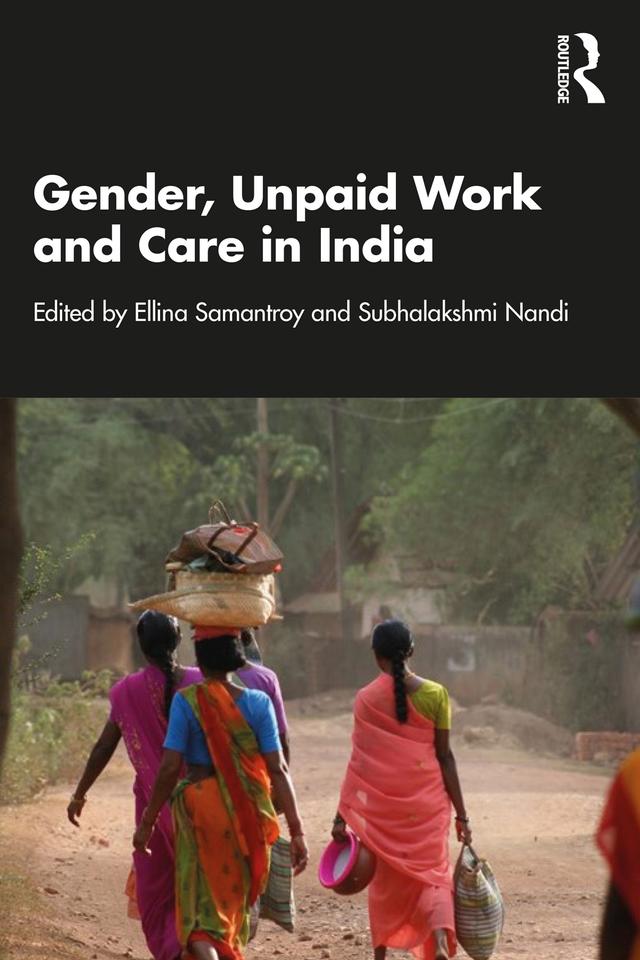 Gender, Unpaid Work and Care in India by Ellina Samantroy, Subhalakshmi Nandi