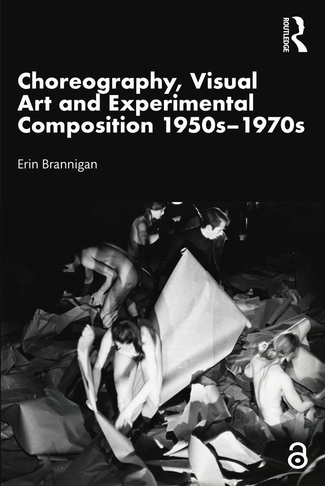 Choreography, Visual Art and Experimental Composition 1950s–1970s by Erin Brannigan