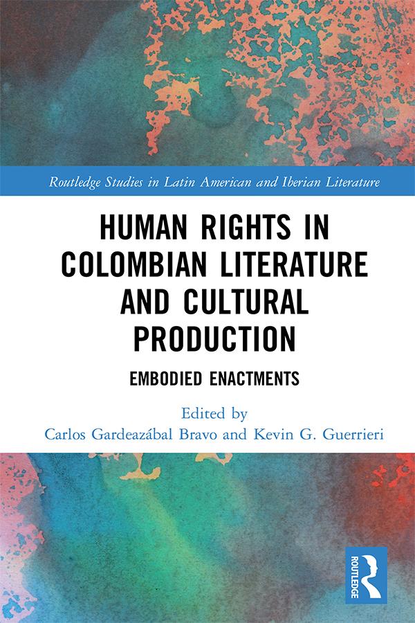 Human Rights in Colombian Literature and Cultural Production by Carlos Gardeazábal Bravo, Kevin G. Guerrieri