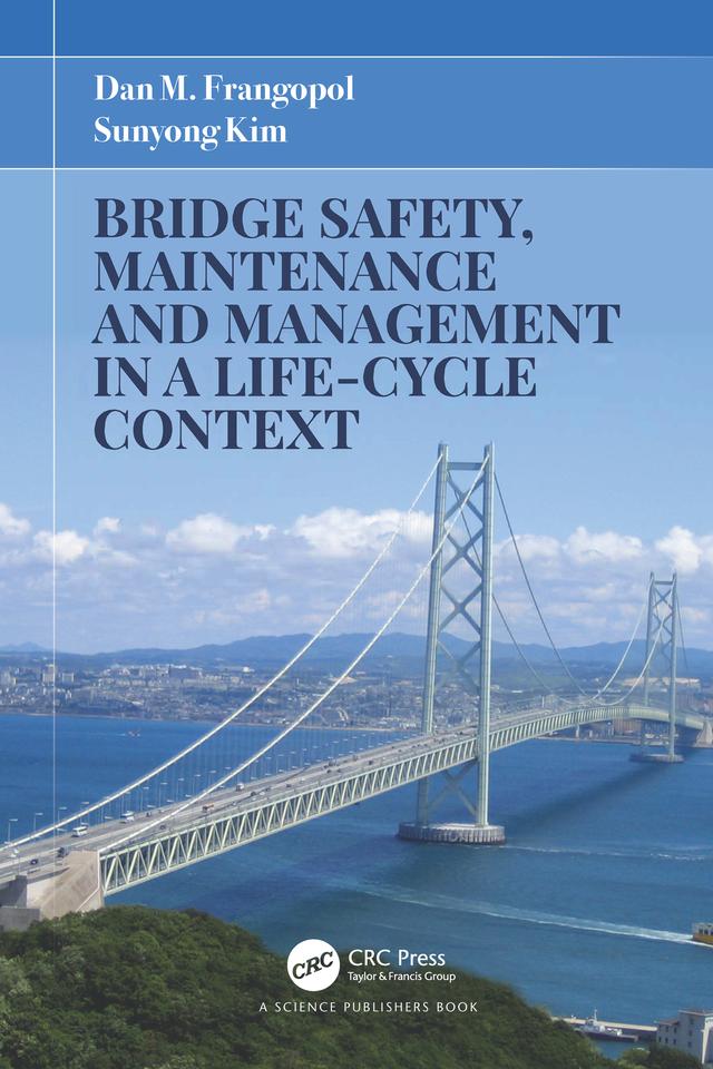 Bridge Safety, Maintenance and Management in a Life-Cycle Context by Dan M. Frangopol, Sunyong Kim