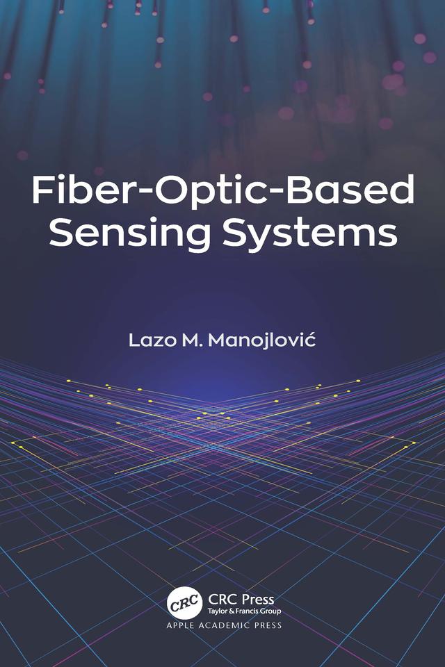 Fiber-Optic-Based Sensing Systems by Lazo M. Manojlović