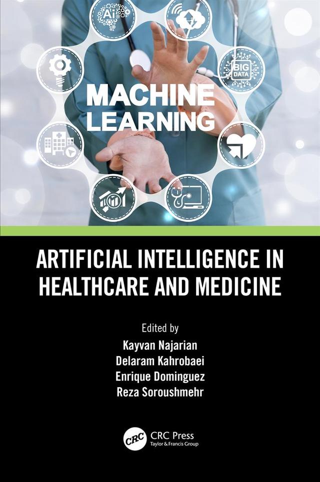 Artificial Intelligence in Healthcare and Medicine by Delaram Kahrobaei, Enrique Dominguez, Kayvan Najarian, Reza Soroushmehr