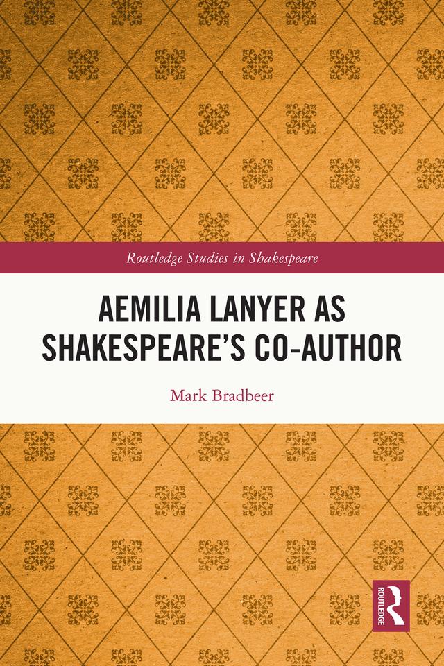 Aemilia Lanyer as Shakespeare’s Co-Author by Mark Bradbeer