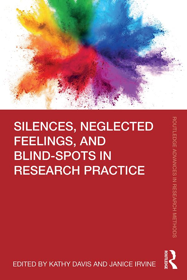 Silences, Neglected Feelings, and Blind-Spots in Research Practice by Janice Irvine, Kathy Davis