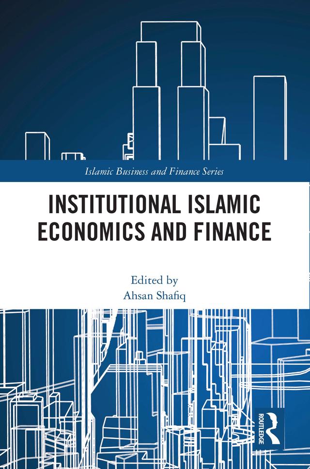 Institutional Islamic Economics and Finance by Ahsan Shafiq
