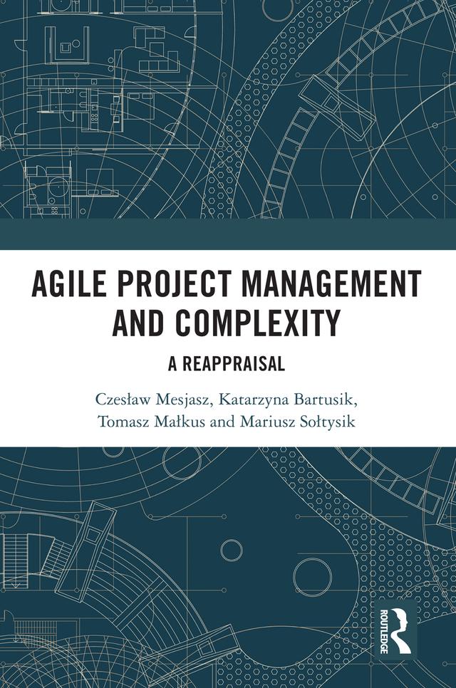 Agile Project Management and Complexity by Czesław Mesjasz, Katarzyna Bartusik, Mariusz Sołtysik, Tomasz Małkus