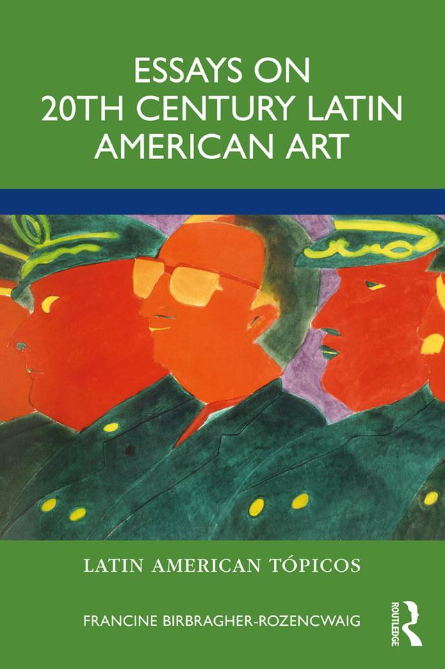 Essays on 20th Century Latin American Art by Francine Birbragher-Rozencwaig