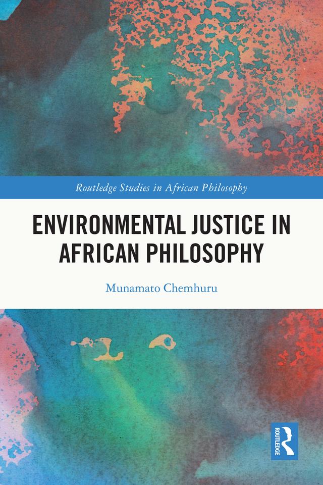 Environmental Justice in African Philosophy by Munamato Chemhuru