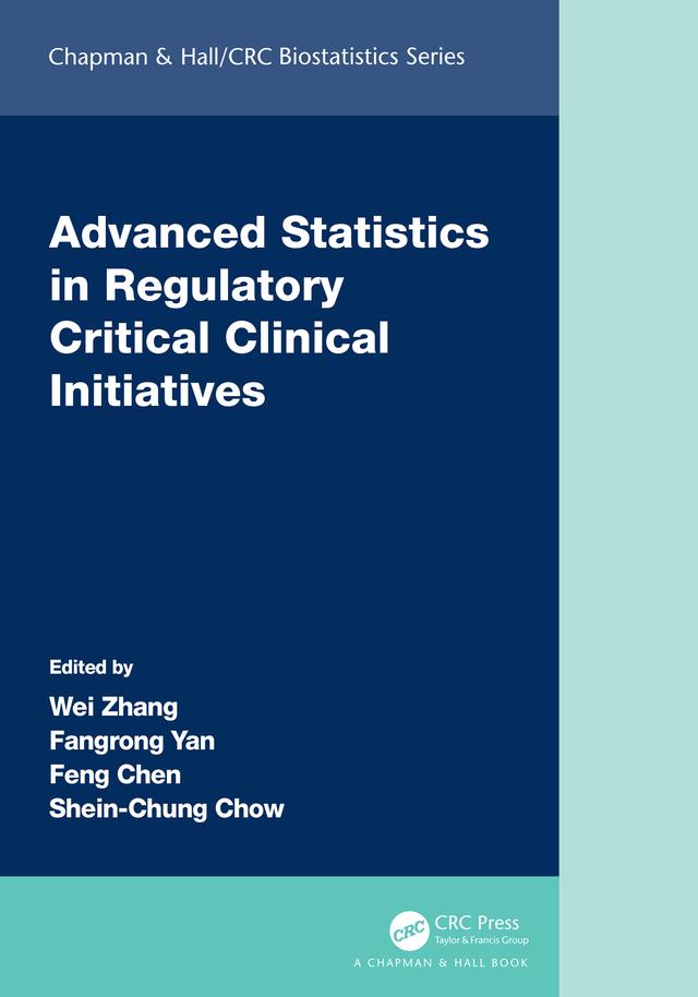 Advanced Statistics in Regulatory Critical Clinical Initiatives by Fangrong Yan, Feng Chen, Shein-Chung Chow, Wei Zhang
