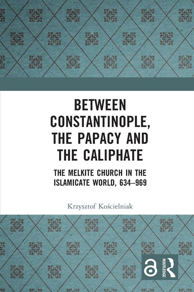 Between Constantinople, the Papacy, and the Caliphate by Krzysztof Kościelniak