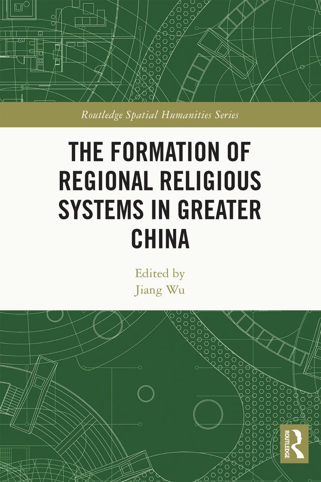 The Formation of Regional Religious Systems in Greater China by Jiang Wu