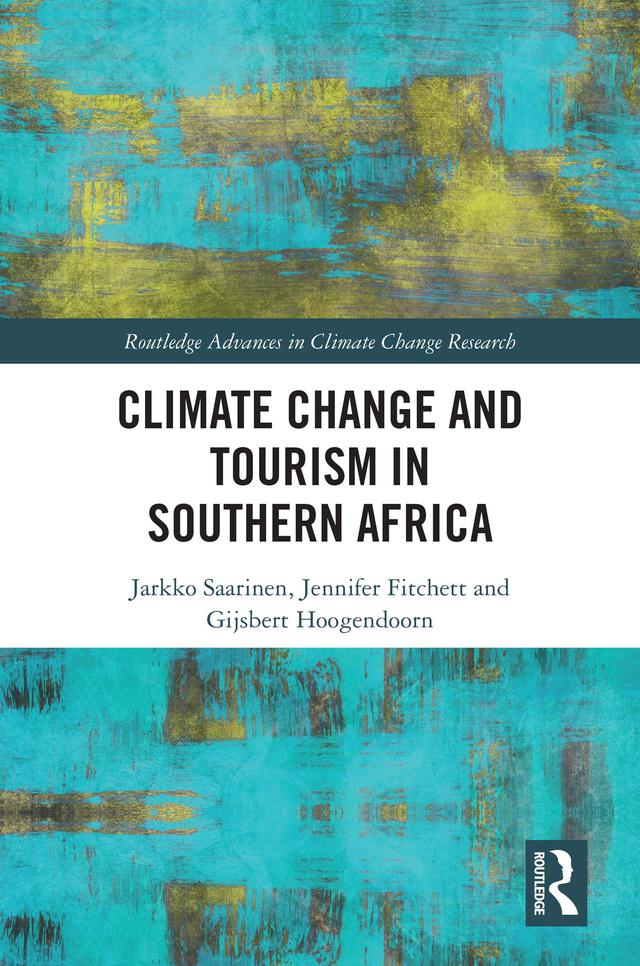 Climate Change and Tourism in Southern Africa by Gijsbert Hoogendoorn, Jarkko Saarinen, Jennifer Fitchett