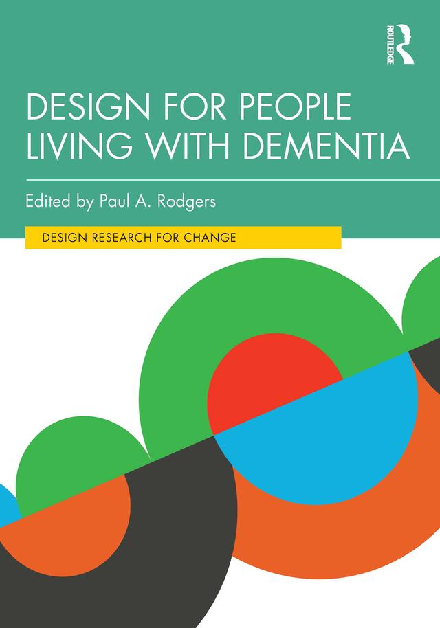 Design for People Living with Dementia by Paul A. Rodgers